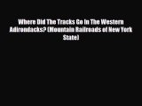 [PDF] Where Did The Tracks Go In The Western Adirondacks? (Mountain Railroads of New York State)