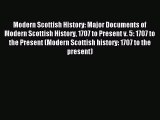 Read Modern Scottish History: Major Documents of Modern Scottish History 1707 to Present v.