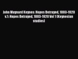 Read John Maynard Keynes: Hopes Betrayed 1883-1920 v.1: Hopes Betrayed 1883-1920 Vol 1 (Keynesian