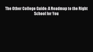 Download The Other College Guide: A Roadmap to the Right School for You Ebook Free