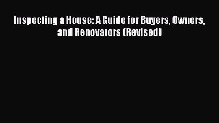Read Inspecting a House: A Guide for Buyers Owners and Renovators (Revised) Ebook Free