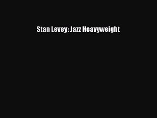 PDF Stan Levey: Jazz Heavyweight  EBook