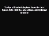 Read The Age of Elizabeth: England Under the Later Tudors 1547-1603 (Social and Economic History