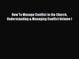 [PDF] How To Manage Conflict in the Church Understanding & Managing Conflict Volume I [Download]