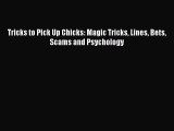 [PDF] Tricks to Pick Up Chicks: Magic Tricks Lines Bets Scams and Psychology [Read] Online