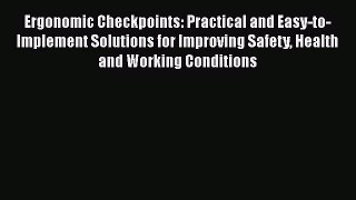 Read Ergonomic Checkpoints: Practical and Easy-to-Implement Solutions for Improving Safety