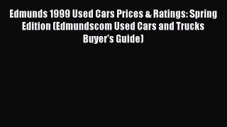 Read Edmunds 1999 Used Cars Prices & Ratings: Spring Edition (Edmundscom Used Cars and Trucks