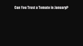 Read Can You Trust a Tomato in January? PDF Free