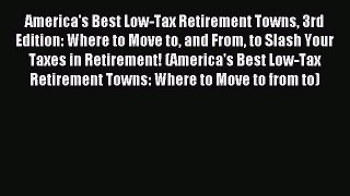 Read America's Best Low-Tax Retirement Towns 3rd Edition: Where to Move to and From to Slash