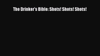 Read The Drinker's Bible: Shots! Shots! Shots! PDF Online