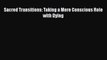 [PDF] Sacred Transitions: Taking a More Conscious Role with Dying [Download] Online