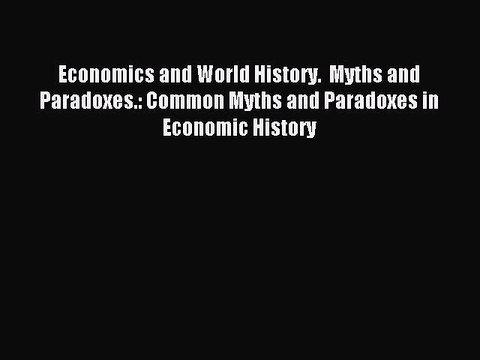 Read Economics and World History. Myths and Paradoxes.: Common Myths and Paradoxes in Economic