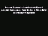 Read Peasant Economics: Farm Households and Agrarian Development (Wye Studies in Agricultural