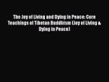 [PDF] The Joy of Living and Dying in Peace: Core Teachings of Tibetan Buddhism (Joy of Living