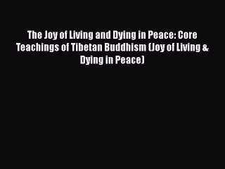 Скачать видео: [PDF] The Joy of Living and Dying in Peace: Core Teachings of Tibetan Buddhism (Joy of Living