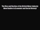 Read The Rise and Decline of the British Motor Industry (New Studies in Economic and Social