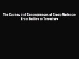 Read The Causes and Consequences of Group Violence: From Bullies to Terrorists Ebook Free