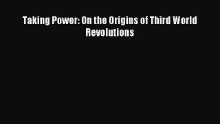 Download Taking Power: On the Origins of Third World Revolutions PDF Online