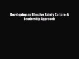 Read Developing an Effective Safety Culture: A Leadership Approach Ebook Free