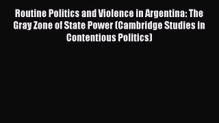 Read Routine Politics and Violence in Argentina: The Gray Zone of State Power (Cambridge Studies