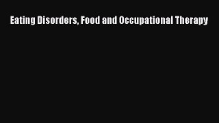 [PDF] Eating Disorders Food and Occupational Therapy [Read] Full Ebook