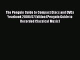 Read The Penguin Guide to Compact Discs and DVDs Yearbook 2006/07 Edition (Penguin Guide to