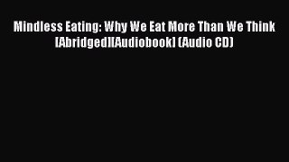 [Download] Mindless Eating: Why We Eat More Than We Think [Abridged][Audiobook] (Audio CD)