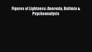 [PDF] Figures of Lightness: Anorexia Bulimia & Psychoanalysis [Download] Full Ebook