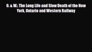 [PDF] O. & W.: The Long Life and Slow Death of the New York Ontario and Western Railway Download