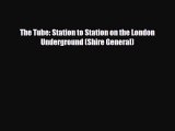 [PDF] The Tube: Station to Station on the London Underground (Shire General) Read Full Ebook