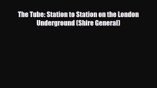 [PDF] The Tube: Station to Station on the London Underground (Shire General) Read Full Ebook