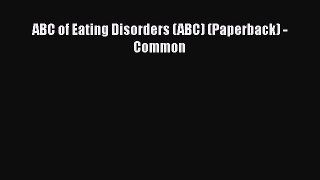 [PDF] ABC of Eating Disorders (ABC) (Paperback) - Common [PDF] Full Ebook