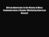 Download African Americans in the History of Mass Communication: A Reader (Mediating American