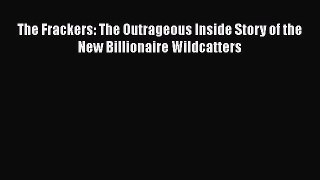 [PDF] The Frackers: The Outrageous Inside Story of the New Billionaire Wildcatters [Download]