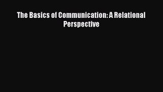 Download The Basics of Communication: A Relational Perspective PDF Free