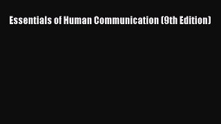Read Essentials of Human Communication (9th Edition) PDF Online