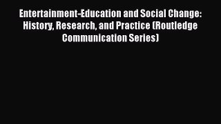 Read Entertainment-Education and Social Change: History Research and Practice (Routledge Communication