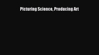 Download Picturing Science Producing Art PDF Online
