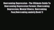 Read Overcoming Depression - The Ultimate Guide To Overcoming Depression Forever. (Overcoming