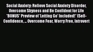 Read Social Anxiety: Relieve Social Anxiety Disorder Overcome Shyness and Be Confident for