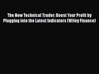 [PDF] The New Technical Trader: Boost Your Profit by Plugging into the Latest Indicators (Wiley