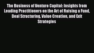 Read The Business of Venture Capital: Insights from Leading Practitioners on the Art of Raising