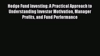 Read Hedge Fund Investing: A Practical Approach to Understanding Investor Motivation Manager
