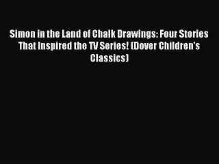 Download Simon in the Land of Chalk Drawings: Four Stories That Inspired the TV Series! (Dover