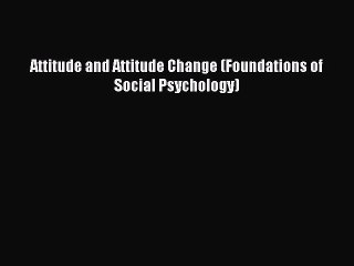 Download Attitude and Attitude Change (Foundations of Social Psychology) PDF Book Free