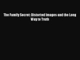 [PDF] The Family Secret: Distorted Images and the Long Way to Truth [Read] Full Ebook