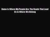 [PDF] Home Is Where My People Are: The Roads That Lead Us to Where We Belong [Read] Online