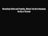 [PDF] Weaving Faith and Family...When You Are Hanging On By a Thread [Read] Full Ebook