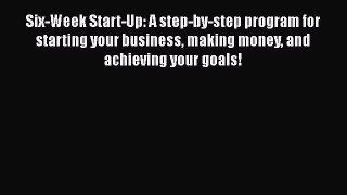 [PDF] Six-Week Start-Up: A step-by-step program for starting your business making money and