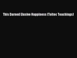 PDF This Darned Elusive Happiness (Toltec Teachings) Free Books